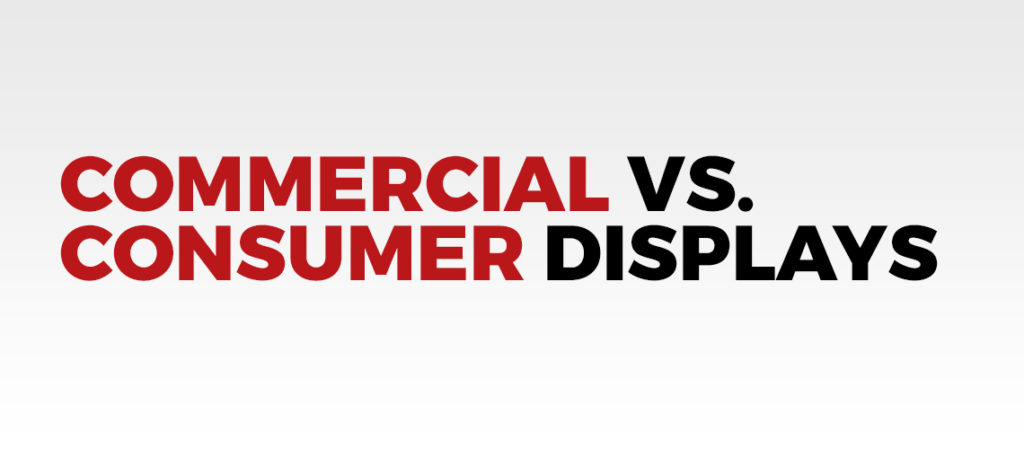 Commercial vs Consumer Digital Displays